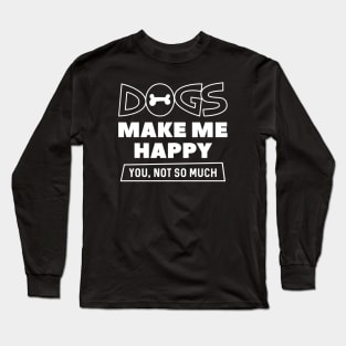 Dogs Make Me Happy Long Sleeve T-Shirt